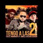 Tico El Inmigrante Ft. Jowell y Kelvim Escobar - Tengo A Las Dos MP3